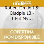 Robert Orndoff & Disciple 13 - I Put My Trust In You cd