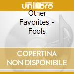 Other Favorites - Fools cd musicale di Other Favorites