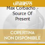 Max Corbacho - Source Of Present cd