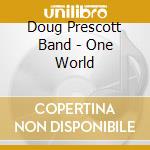 Doug Prescott Band - One World cd