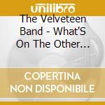 The Velveteen Band - What'S On The Other Side? cd