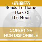 Roads To Home - Dark Of The Moon cd