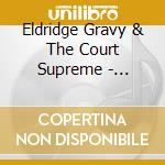 Eldridge Gravy & The Court Supreme - Eldridge Gravy & The Court Supreme cd musicale di Eldridge Gravy & The Court Supreme