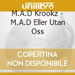 M.A.D Krookz - M.A.D Eller Utan Oss cd