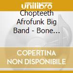 Chopteeth Afrofunk Big Band - Bone Reader cd