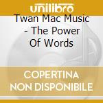 Twan Mac Music - The Power Of Words cd
