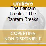 The Bantam Breaks - The Bantam Breaks cd