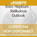 Enzo Hepburn - Ridikulous Outlook cd