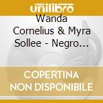 Wanda Cornelius & Myra Sollee - Negro Spirituals cd musicale di Wanda Cornelius & Myra Sollee
