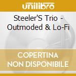 Steeler'S Trio - Outmoded & Lo-Fi