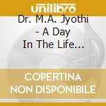 Dr. M.A. Jyothi - A Day In The Life Of Gokula cd musicale di Dr. M.A. Jyothi
