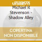 Michael R Stevenson - Shadow Alley cd