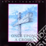 Randy Thompson - Once Upon A Cross cd