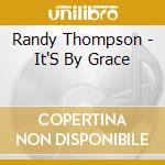 Randy Thompson - It'S By Grace cd
