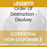 Order Of Destruction - Disobey cd
