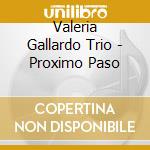 Valeria Gallardo Trio - Proximo Paso cd