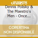 Dennis Polisky & The Maestro's Men - Once More.. From The Top cd