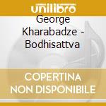 George Kharabadze - Bodhisattva cd