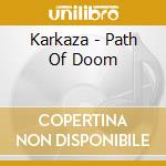 Karkaza - Path Of Doom cd