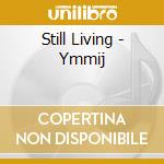 Still Living - Ymmij cd