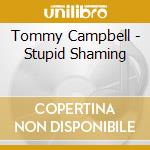 Tommy Campbell - Stupid Shaming cd