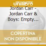 Jordan Carr - Jordan Carr & Boys: Empty Bottles & Full Hearts cd