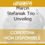 Marcin Stefaniak Trio - Unveiling cd musicale di Marcin Stefaniak Trio