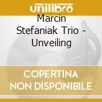 Marcin Stefaniak Trio - Unveiling cd