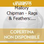 Mallory Chipman - Rags & Feathers: Tribute To Leonard Cohen cd musicale di Mallory Chipman