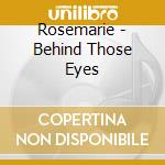 Rosemarie - Behind Those Eyes cd musicale di Rosemarie