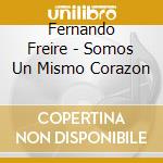 Fernando Freire - Somos Un Mismo Corazon cd