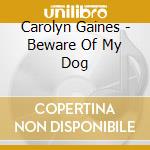 Carolyn Gaines - Beware Of My Dog cd