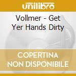 Vollmer - Get Yer Hands Dirty cd