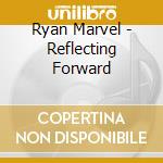 Ryan Marvel - Reflecting Forward cd