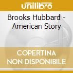 Brooks Hubbard - American Story cd musicale di Brooks Hubbard