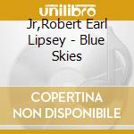 Jr,Robert Earl Lipsey - Blue Skies cd