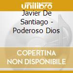 Javier De Santiago - Poderoso Dios cd