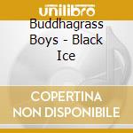 Buddhagrass Boys - Black Ice cd