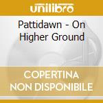 Pattidawn - On Higher Ground cd musicale di Pattidawn