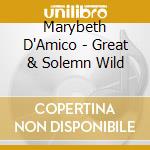 Marybeth D'Amico - Great & Solemn Wild cd