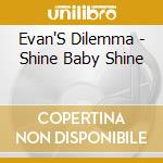 Evan'S Dilemma - Shine Baby Shine cd