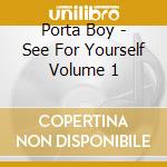 Porta Boy - See For Yourself Volume 1 cd