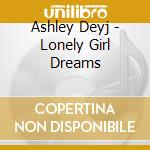 Ashley Deyj - Lonely Girl Dreams cd musicale di Ashley Deyj