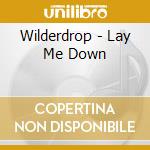 Wilderdrop - Lay Me Down