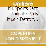 Mr Sports Jazz - Tailgate Party Music Detroit Lions Style cd
