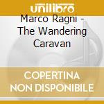 Marco Ragni - The Wandering Caravan cd musicale di Marco Ragni