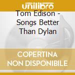 Tom Edison - Songs Better Than Dylan cd