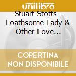 Stuart Stotts - Loathsome Lady & Other Love Stories cd