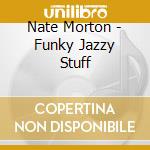 Nate Morton - Funky Jazzy Stuff cd