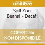 Spill Your Beans! - Decaf! cd
